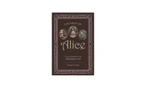 Okładka książki "The Logic of Alice" z postaciami z Alicji w Krainie Czarów. Odkryj ukryty sens matematyczny w jej zagadkach.