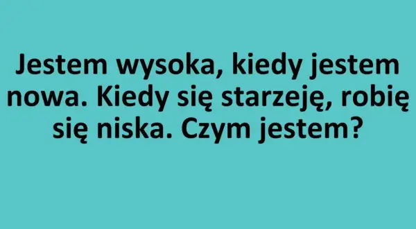 Zagadka: Jestem wysoka, kiedy jestem nowa. Kiedy się starzeję, robię się niska. Czym jestem? Dzieci lepiej radzą sobie z zagadkami nieszablonowymi.