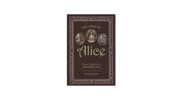 Okładka książki "The Logic of Alice" z postaciami z Alicji w Krainie Czarów. Odkryj ukryty sens matematyczny w jej zagadkach.