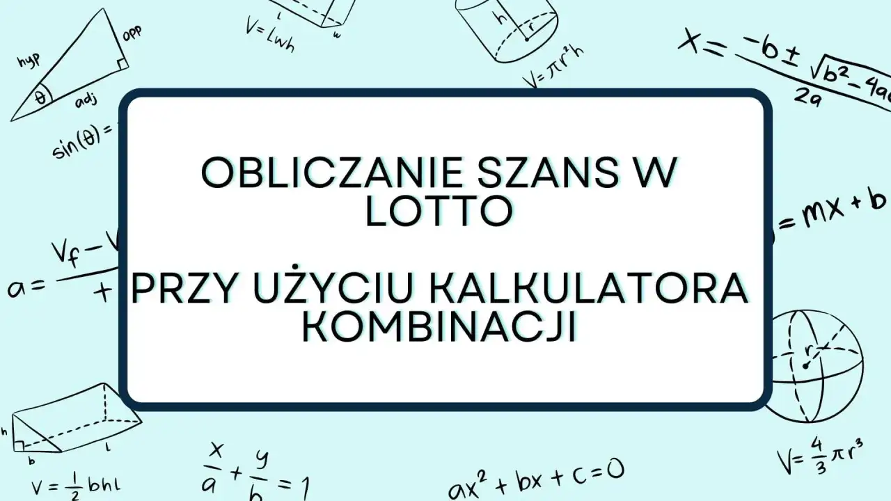 Obliczanie szans w lotto przy użyciu kalkulatora kombinacji. Matematyczne wzory i rysunki geometryczne.