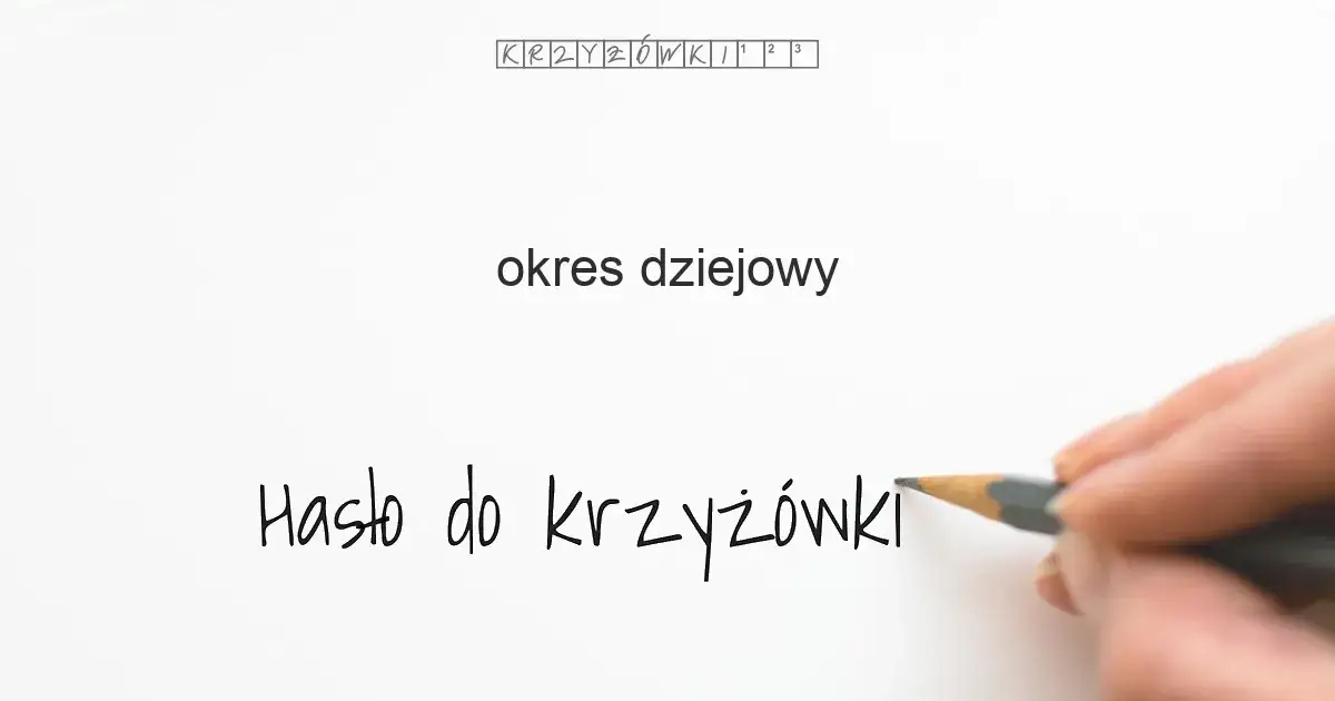 Zdjęcie Okres dziejowy w krzyżówkach: najważniejsze definicje i odpowiedzi