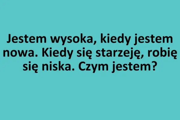 Zagadka: Jestem wysoka, kiedy jestem nowa. Kiedy się starzeję, robię się niska. Czym jestem? Dzieci lepiej radzą sobie z zagadkami nieszablonowymi.